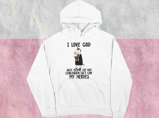 I Love God But Some Of His Children Get On My Nerves Shirt, Funny Christian Shirt, I Love God For Men Shirt 4