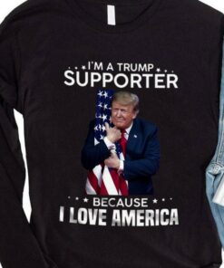 Funny I'm A Donald Trump Supporter Because I Love American Flag Shirt 7