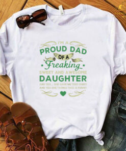 I’m a proud dad of a freaking sweet and awesome daughter T-shirt