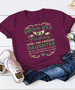 I’m a proud dad of a freaking sweet and awesome daughter T-shirt