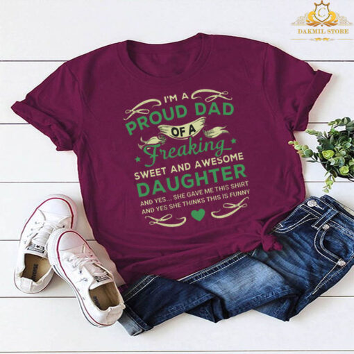 I’m a proud dad of a freaking sweet and awesome daughter T-shirt