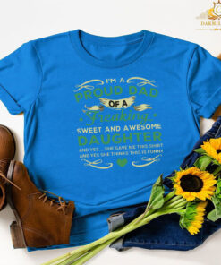 I’m a proud dad of a freaking sweet and awesome daughter T-shirt