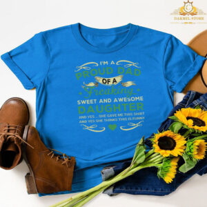 I’m a proud dad of a freaking sweet and awesome daughter T-shirt