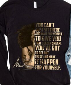 Funny Janet Jackson Signature You can't just sit there and wait for people to give you that golden dream shirt 7