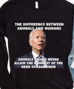 Awesome Joe Biden The Difference Between Animals And Humans Shirt 7