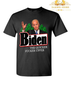 Joe Biden the quicker fucker upper funny T Shirt