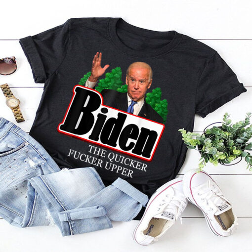 Joe Biden the quicker fucker upper funny T Shirt