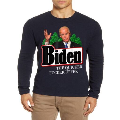 Joe Biden the quicker fucker upper funny T Shirt