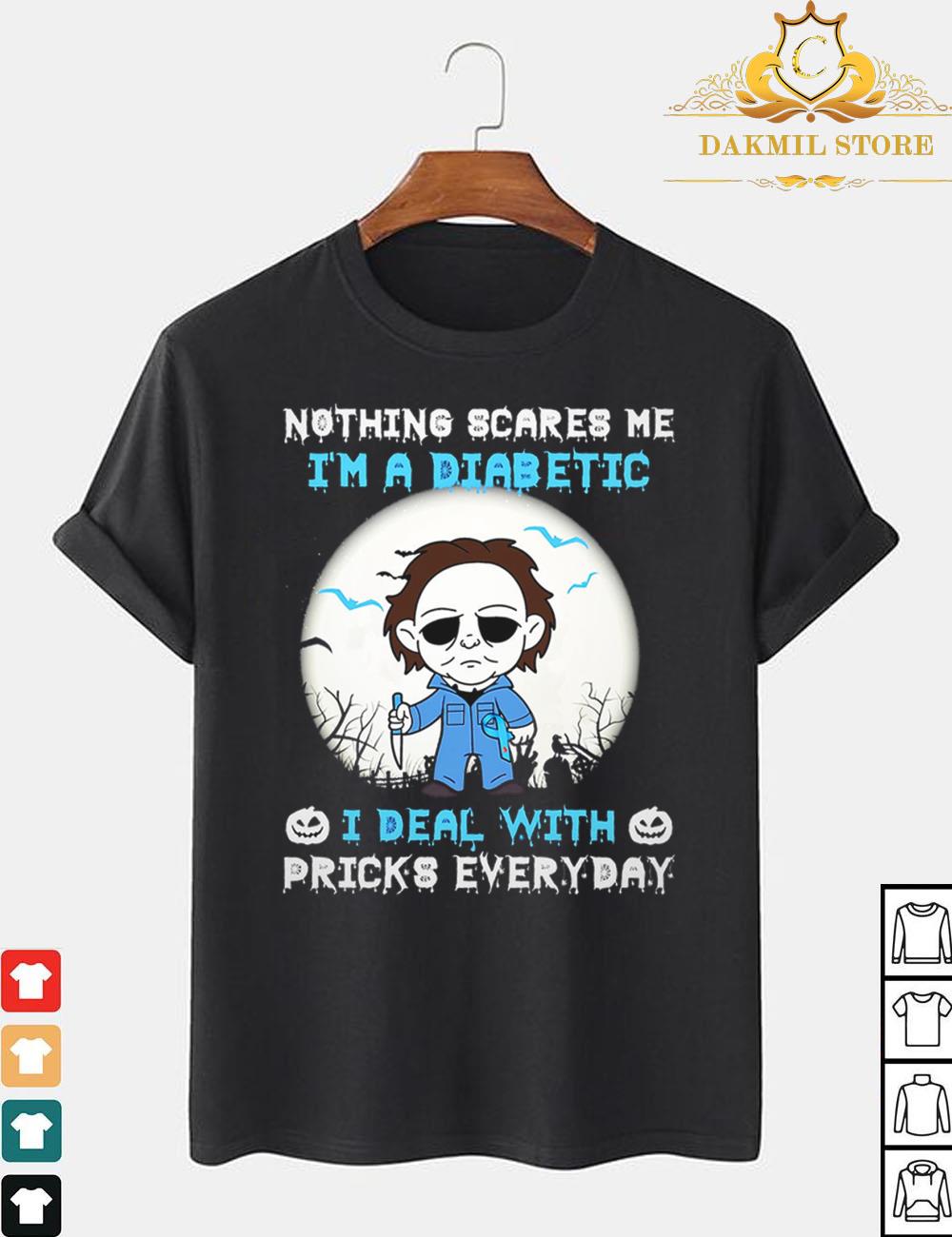 Michael Myers nothing scares me Im a diabetic I deal with pricks everyday halloween shirt