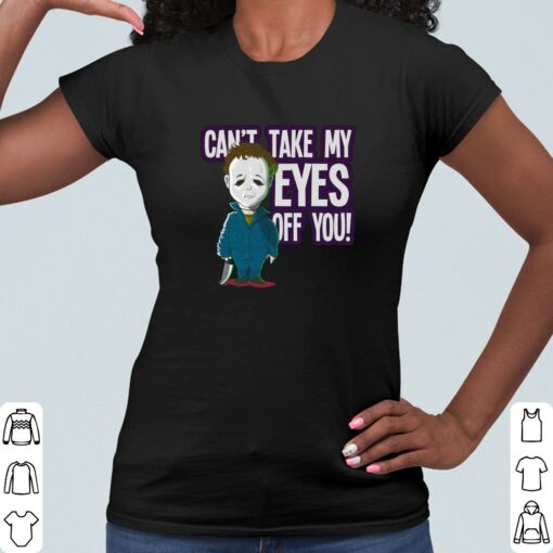Official Michael Myers Cant Take My Eyes Off You Shirt, Chibi Michael Myers Cute Halloween Shirt 2