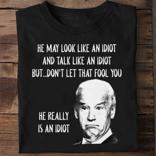 Hot President Joe Biden he really is an idiot shirt 2