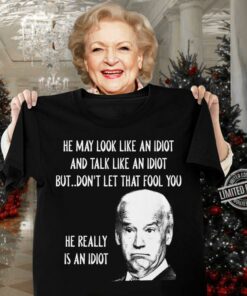 Hot President Joe Biden he really is an idiot shirt 6