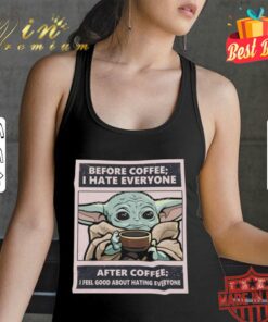 Official Star Wars Baby Yoda Before Coffee I Hate Everyone After Coffee I Feel Good About Hating Everyone Shirt 5