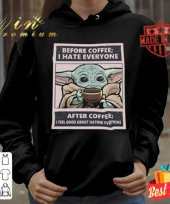 Official Star Wars Baby Yoda Before Coffee I Hate Everyone After Coffee I Feel Good About Hating Everyone Shirt 6