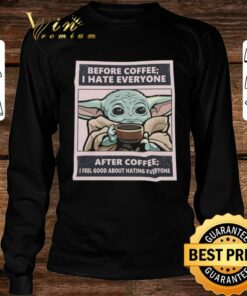 Official Star Wars Baby Yoda Before Coffee I Hate Everyone After Coffee I Feel Good About Hating Everyone Shirt 7