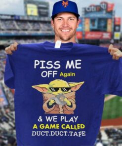 Original Star Wars Baby Yoda Piss Me Off Again And We Play A Game Called Duct Tape Shirt 6