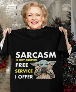 Premium Star Wars Baby Yoda Sarcasm Is Just Another Free Service I Offer Shirt 6
