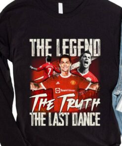 Best The Legend The Truth The Last Dance Cristiano Ronaldo Welcome Back Home CR7 Shirt 7