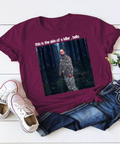 This Is The Skin Of A Killer Bella Funny Meme T-Shirt