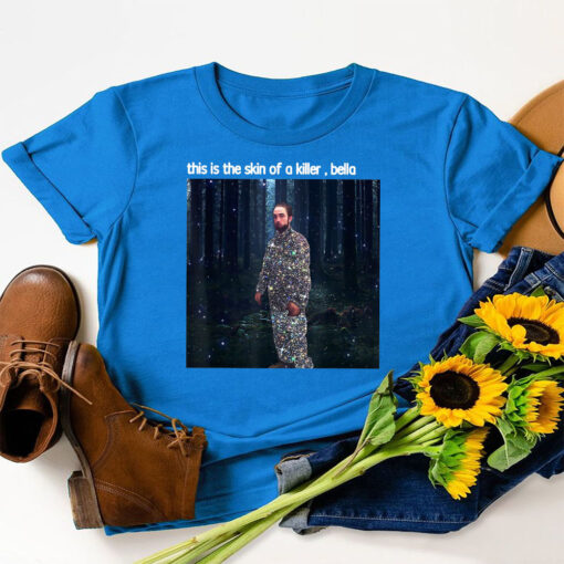 This Is The Skin Of A Killer Bella Funny Meme T-Shirt