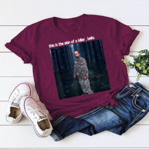 This Is The Skin Of A Killer Bella Funny Meme T-Shirt
