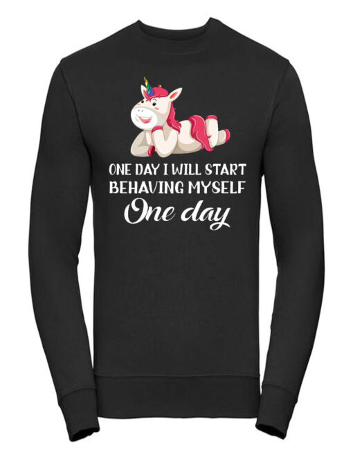 Unicorn One Day I Will Start Behaving Myself ONE Day Sweatshirt