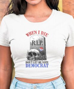 When I Die Don't Let Me Vote Democrat Shirt, Republican Shirt, Conservative For Men Shirt 5
