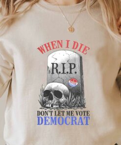 When I Die Don't Let Me Vote Democrat Shirt, Republican Shirt, Conservative For Men Shirt 6