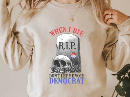When I Die Don't Let Me Vote Democrat Shirt, Republican Shirt, Conservative For Men Shirt 3
