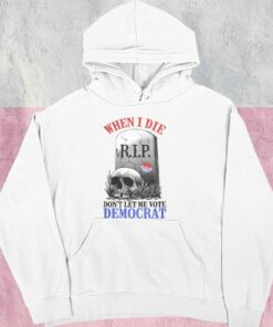 When I Die Don't Let Me Vote Democrat Shirt, Republican Shirt, Conservative For Men Shirt 7