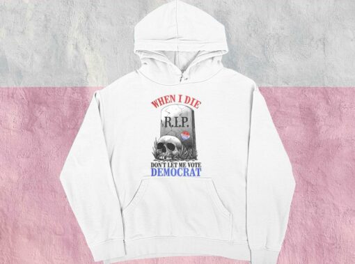 When I Die Don't Let Me Vote Democrat Shirt, Republican Shirt, Conservative For Men Shirt 4