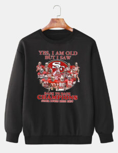 Yes I Am OLD But I Saw SF Back To Back Champions super Bowls XXIII XXIV Sweatshirt