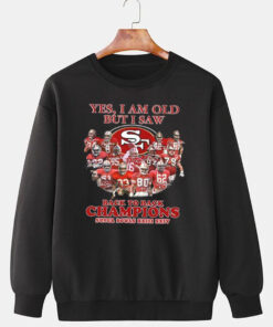 Yes I Am OLD But I Saw SF Back To Back Champions super Bowls XXIII XXIV Sweatshirt