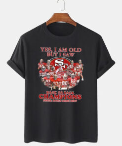 Yes I Am OLD But I Saw SF Back To Back Champions super Bowls XXIII XXIV T Shirt