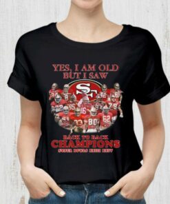 Premium Yes I Am Old But I Saw Back To Back Champions Super Bowls San Francisco 49ers Shirt 5