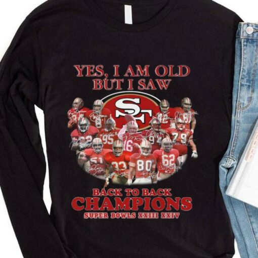 Premium Yes I Am Old But I Saw Back To Back Champions Super Bowls San Francisco 49ers Shirt 4