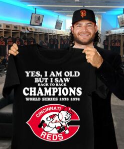 Yes i am old but i saw back to back Champions World Series 1975 1976 Cincinnati Reds MLB Baseball Shirt 1 Yes i am old but i saw back to back Champions World Series 1975 1976 Cincinnati Reds MLB Baseball Shirt 5