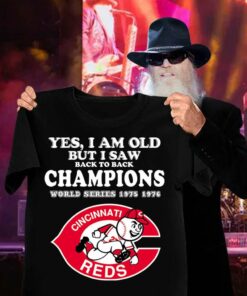 Yes i am old but i saw back to back Champions World Series 1975 1976 Cincinnati Reds MLB Baseball Shirt 2 Yes i am old but i saw back to back Champions World Series 1975 1976 Cincinnati Reds MLB Baseball Shirt 6