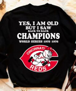 Yes i am old but i saw back to back Champions World Series 1975 1976 Cincinnati Reds MLB Baseball Shirt 3 Yes i am old but i saw back to back Champions World Series 1975 1976 Cincinnati Reds MLB Baseball Shirt 7
