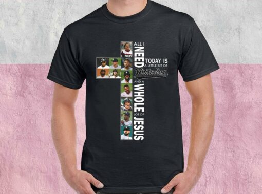 All I Need Today Is A Little Bit Of White Sox And A Whole Lot Of Jesus Shirt, White Sox Jesus For Men Shirt 1