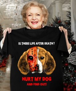 Funny Beagle face Jason Voorhees is there life after death hurt my dog and find out shirt 6
