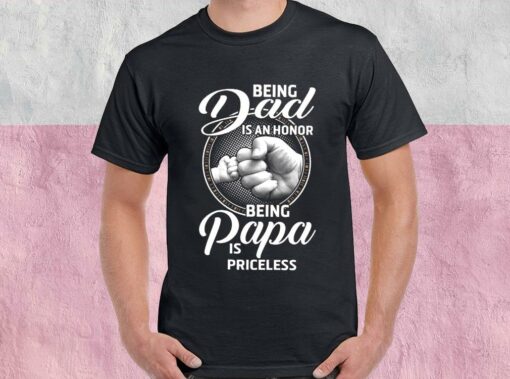 Being Dad Is An Honor Being Papa Is Priceless Shirt, Father Day For Men Shirt 1