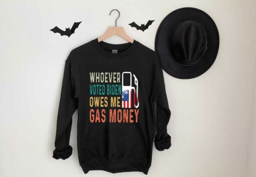 Biden Gas Money Shirt, Gas Whoever Voted Biden Owes Me Gas Money Shirt, Voted Biden Shirt 3