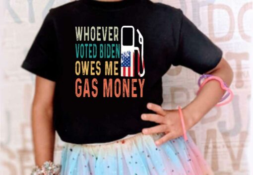 Biden Gas Money Shirt, Gas Whoever Voted Biden Owes Me Gas Money Shirt, Voted Biden Shirt 4
