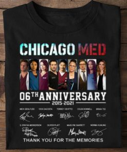 Official Chicago Med 06th anniversary 2015-2021 thank you for the memories signatures shirt 5