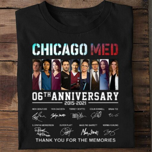 Official Chicago Med 06th anniversary 2015-2021 thank you for the memories signatures shirt 2