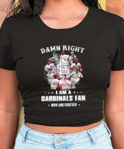 Damn Right I Am A Cardinals Fan Now And Forever Shirt, Team Cardinals Shirt, Cardinals Baseball For Men Shirt 5