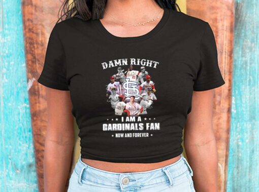 Damn Right I Am A Cardinals Fan Now And Forever Shirt, Team Cardinals Shirt, Cardinals Baseball For Men Shirt 2