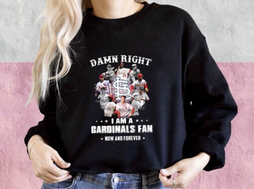 Damn Right I Am A Cardinals Fan Now And Forever Shirt, Team Cardinals Shirt, Cardinals Baseball For Men Shirt 3