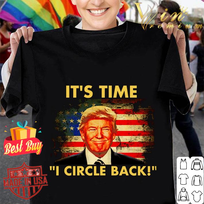 Donald Trump It's Time I Circle Back American Flag Shirt Best Donald Trump It's Time I Circle Back American Flag Shirt 1